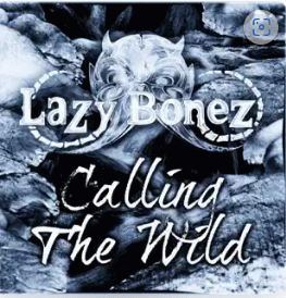 Lazy Bonez : Calling the Wild